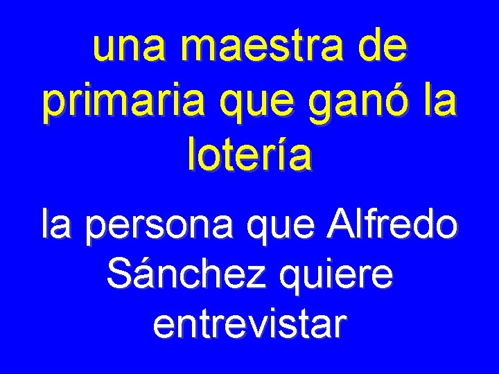 una maestra de primaria que ganó la lotería la persona que Alfredo Sánchez quiere