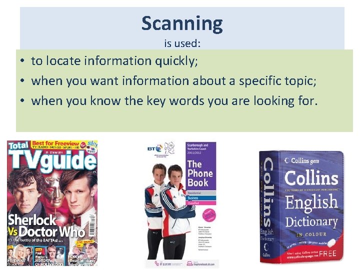 Scanning is used: • to locate information quickly; • when you want information about