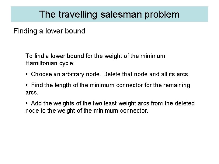 The travelling salesman problem Finding a lower bound To find a lower bound for