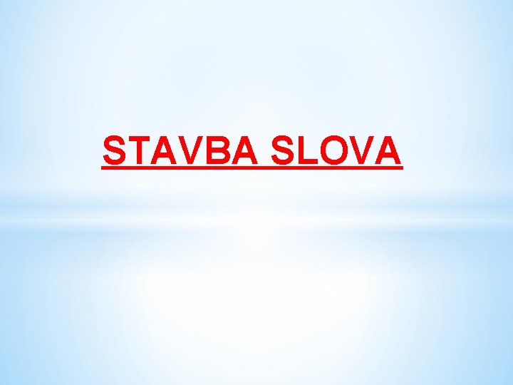 STAVBA SLOVA 