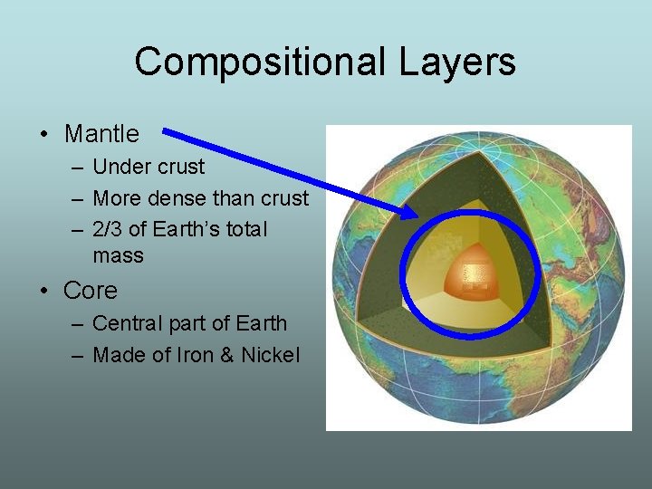 Compositional Layers • Mantle – Under crust – More dense than crust – 2/3