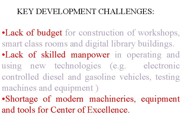 KEY DEVELOPMENT CHALLENGES: • Lack of budget for construction of workshops, smart class rooms