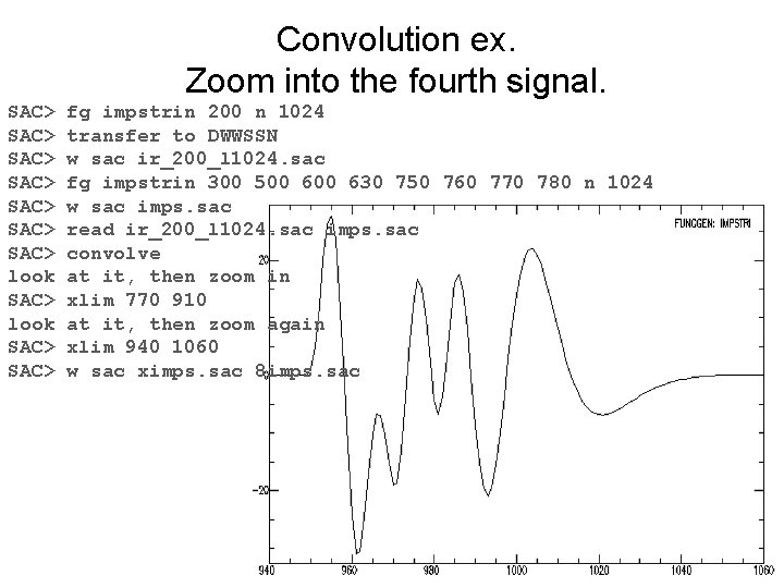 Convolution ex. Zoom into the fourth signal. SAC> SAC> look SAC> fg impstrin 200