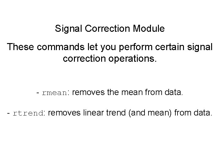 Signal Correction Module These commands let you perform certain signal correction operations. - rmean: