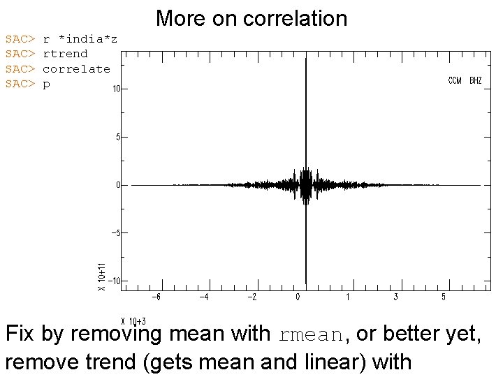 More on correlation SAC> r *india*z rtrend correlate p Fix by removing mean with