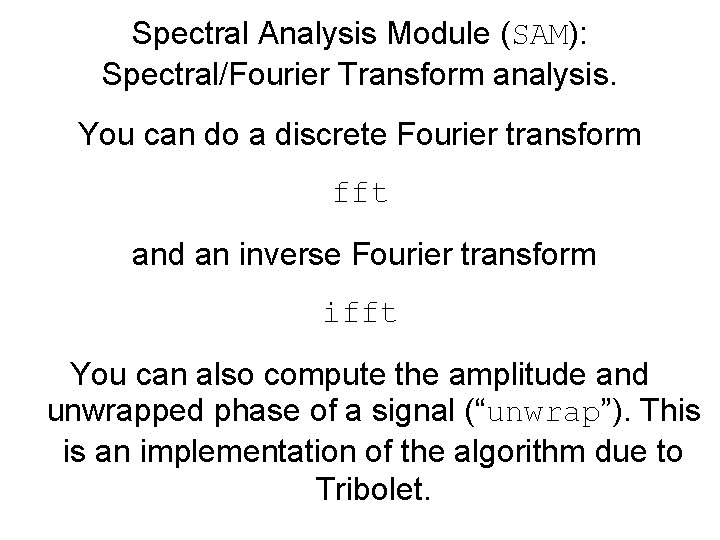 Spectral Analysis Module (SAM): Spectral/Fourier Transform analysis. You can do a discrete Fourier transform