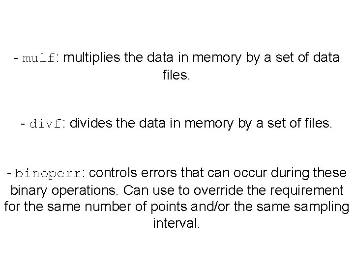 - mulf: multiplies the data in memory by a set of data files. -