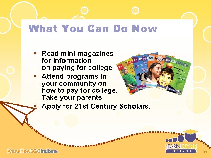 What You Can Do Now § Read mini-magazines for information on paying for college. What You Can Do Now § Read mini-magazines for information on paying for college.