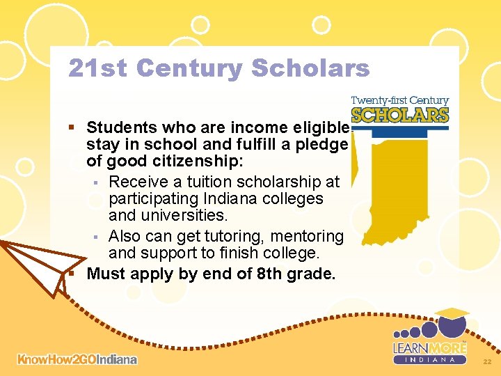 21 st Century Scholars § Students who are income eligible, stay in school and 21 st Century Scholars § Students who are income eligible, stay in school and