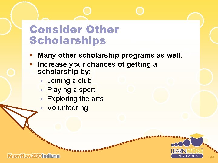 Consider Other Scholarships § Many other scholarship programs as well. § Increase your chances Consider Other Scholarships § Many other scholarship programs as well. § Increase your chances