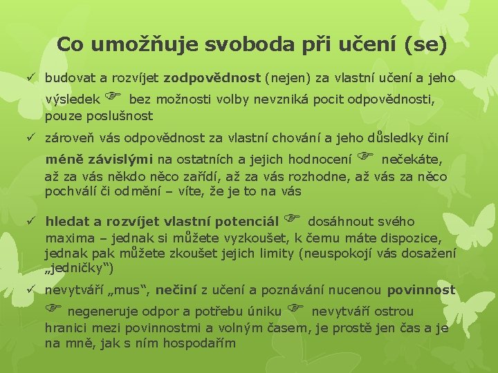 Co umožňuje svoboda při učení (se) ü budovat a rozvíjet zodpovědnost (nejen) za vlastní