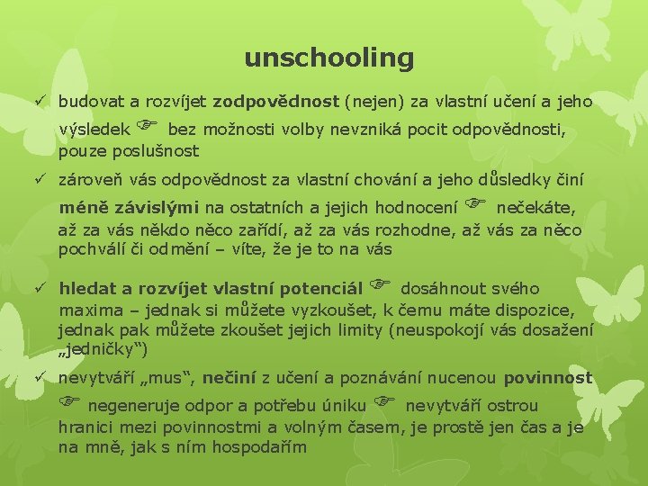 unschooling ü budovat a rozvíjet zodpovědnost (nejen) za vlastní učení a jeho výsledek bez