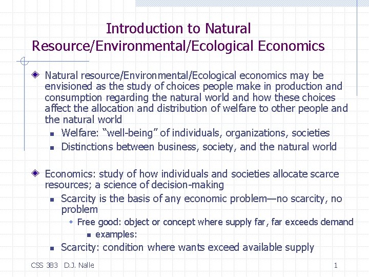 Introduction to Natural Resource/Environmental/Ecological Economics Natural resource/Environmental/Ecological economics may be envisioned as the study