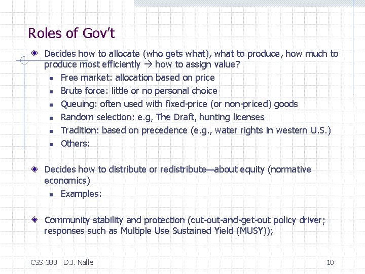 Roles of Gov’t Decides how to allocate (who gets what), what to produce, how