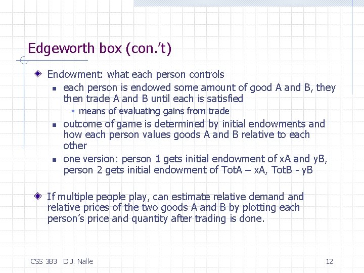 Edgeworth box (con. ’t) Endowment: what each person controls n each person is endowed