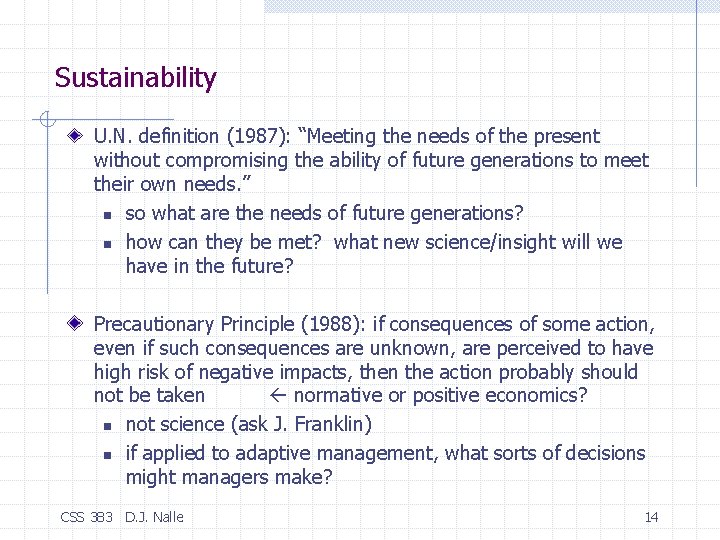 Sustainability U. N. definition (1987): “Meeting the needs of the present without compromising the