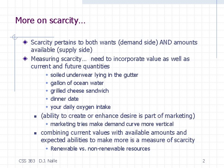 More on scarcity… Scarcity pertains to both wants (demand side) AND amounts available (supply