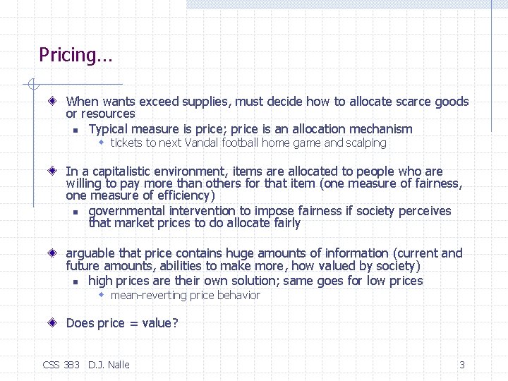 Pricing… When wants exceed supplies, must decide how to allocate scarce goods or resources