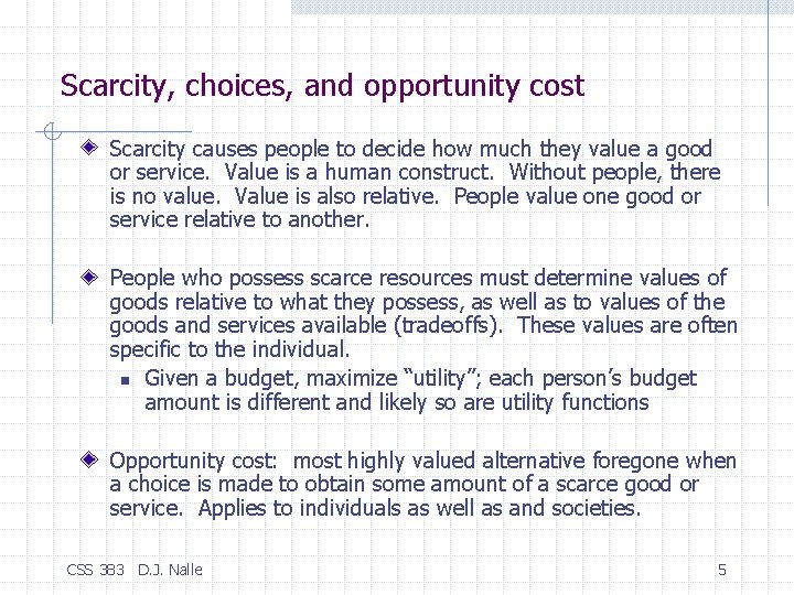 Scarcity, choices, and opportunity cost Scarcity causes people to decide how much they value