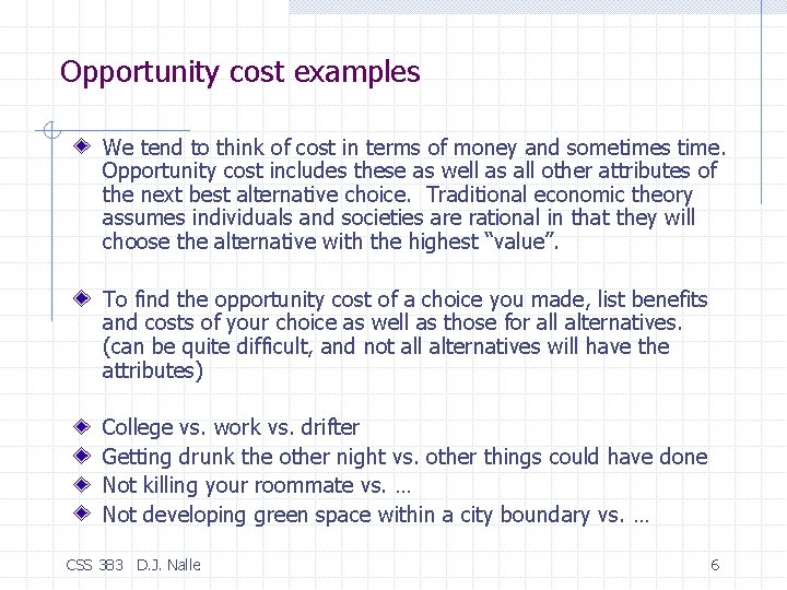 Opportunity cost examples We tend to think of cost in terms of money and