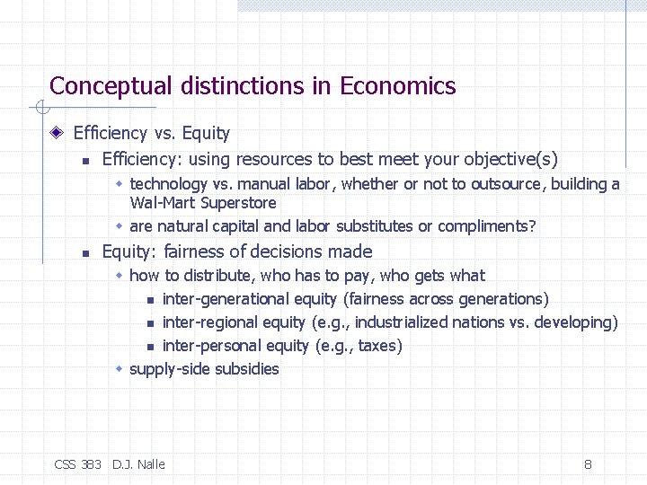 Conceptual distinctions in Economics Efficiency vs. Equity n Efficiency: using resources to best meet