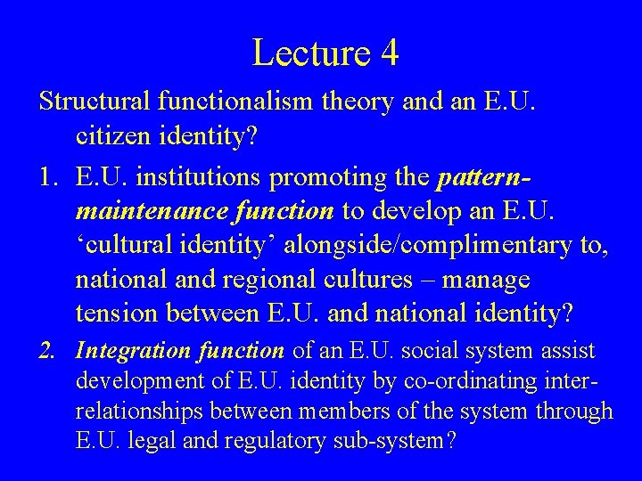 Lecture 4 Structural functionalism theory and an E. U. citizen identity? 1. E. U.