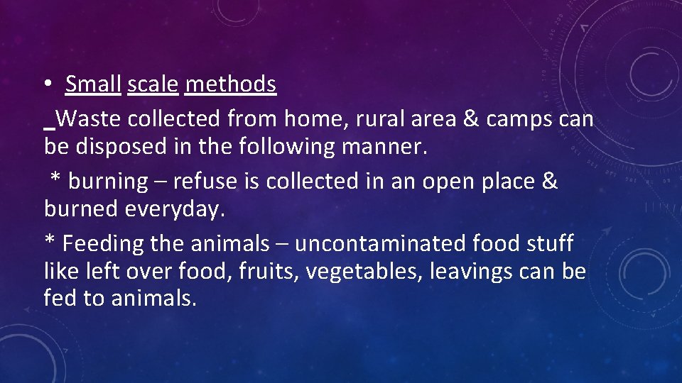  • Small scale methods Waste collected from home, rural area & camps can