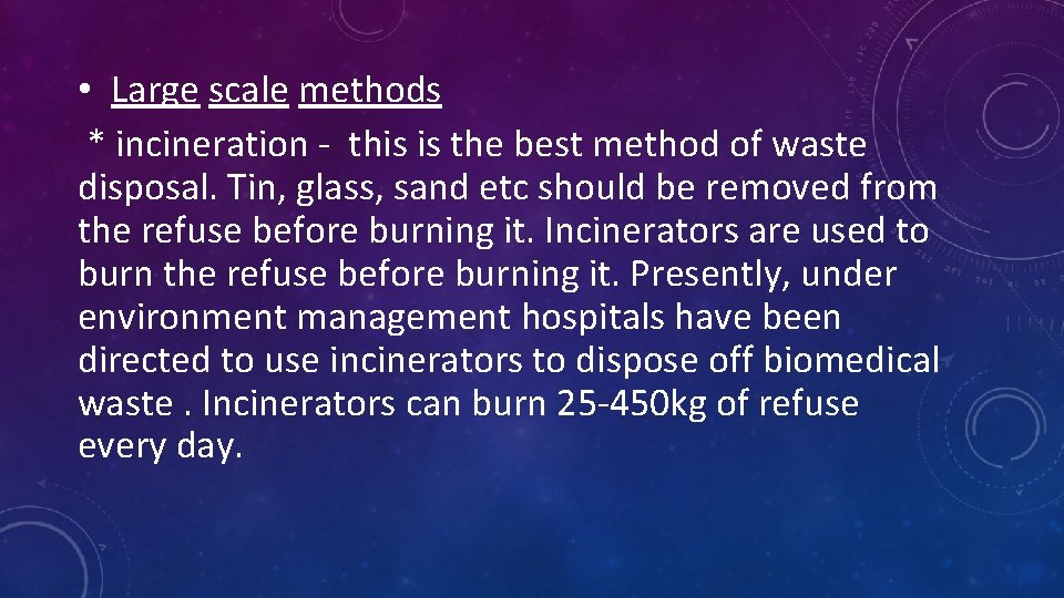  • Large scale methods * incineration - this is the best method of