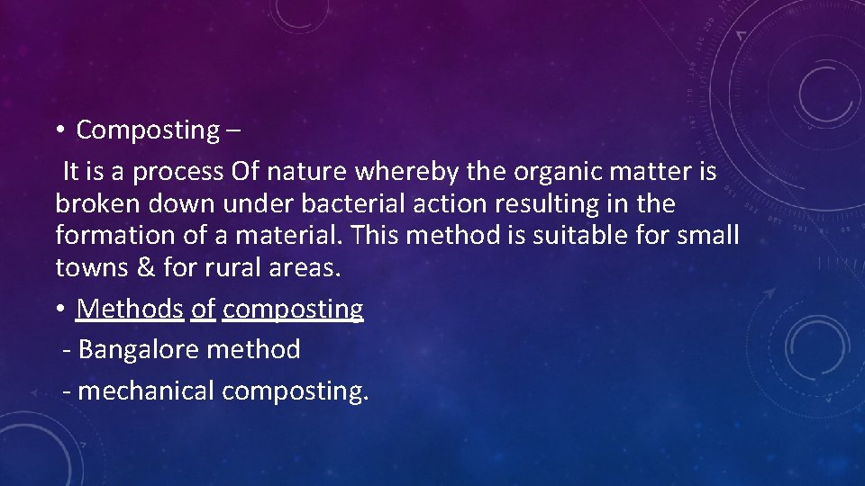  • Composting – It is a process Of nature whereby the organic matter