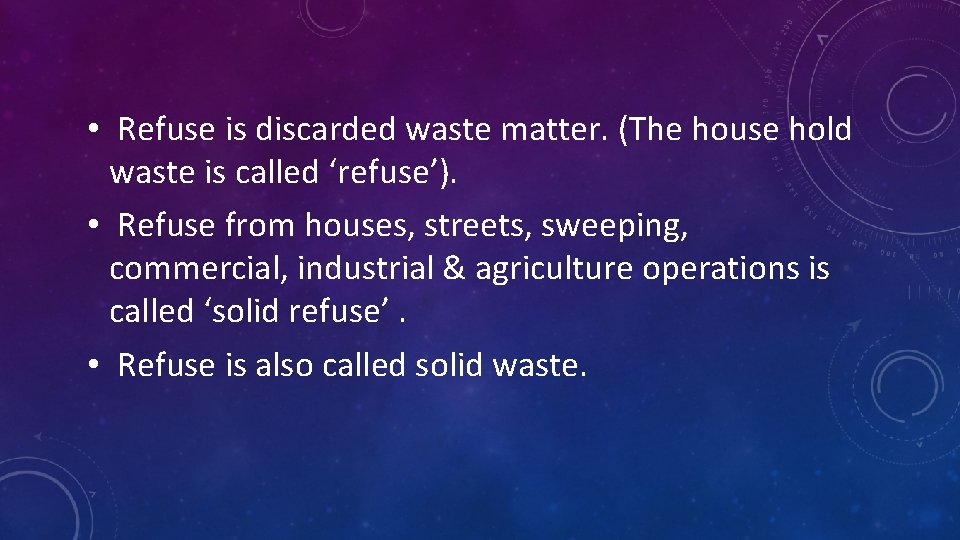  • Refuse is discarded waste matter. (The house hold waste is called ‘refuse’).