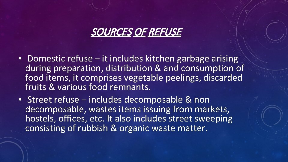 SOURCES OF REFUSE • Domestic refuse – it includes kitchen garbage arising during preparation,