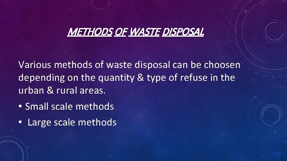 METHODS OF WASTE DISPOSAL Various methods of waste disposal can be choosen depending on