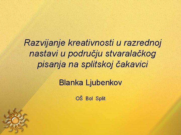 Razvijanje kreativnosti u razrednoj nastavi u području stvaralačkog pisanja na splitskoj čakavici Blanka Ljubenkov