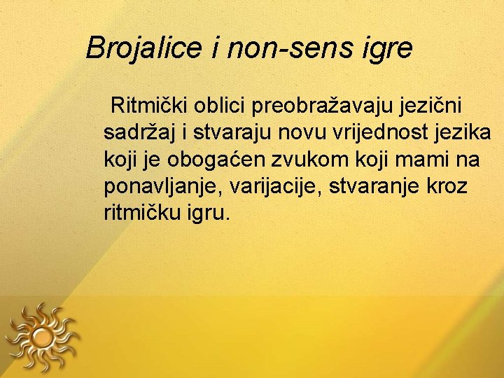 Brojalice i non-sens igre Ritmički oblici preobražavaju jezični sadržaj i stvaraju novu vrijednost jezika