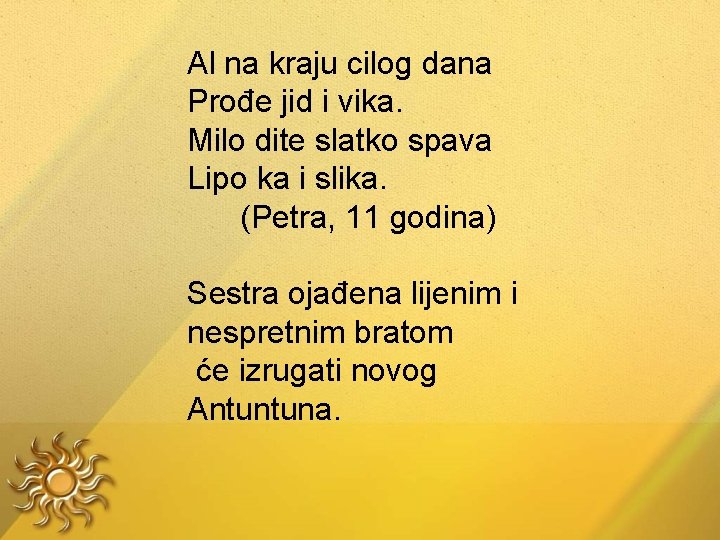 Al na kraju cilog dana Prođe jid i vika. Milo dite slatko spava Lipo