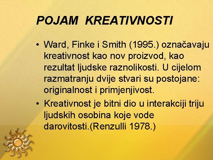 POJAM KREATIVNOSTI • Ward, Finke i Smith (1995. ) označavaju kreativnost kao nov proizvod,