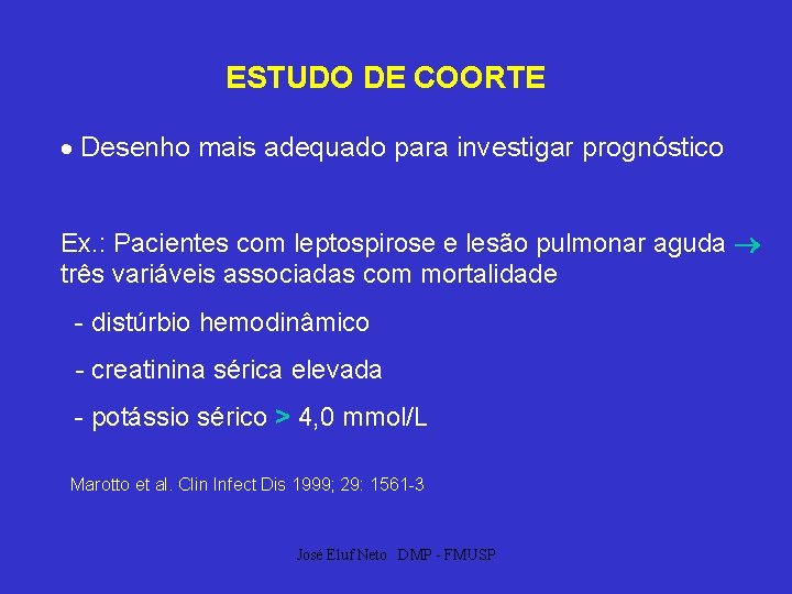 ESTUDO DE COORTE Desenho mais adequado para investigar prognóstico Ex. : Pacientes com leptospirose