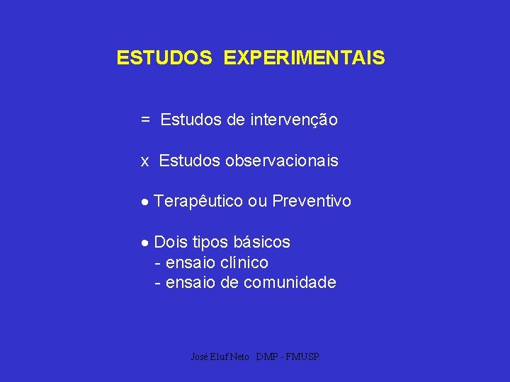 ESTUDOS EXPERIMENTAIS = Estudos de intervenção x Estudos observacionais Terapêutico ou Preventivo Dois tipos