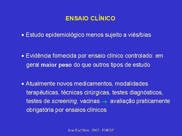 ENSAIO CLÍNICO Estudo epidemiológico menos sujeito a viés/bias Evidência fornecida por ensaio clínico controlado: