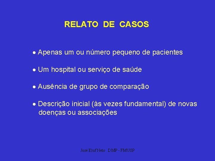 RELATO DE CASOS Apenas um ou número pequeno de pacientes Um hospital ou serviço