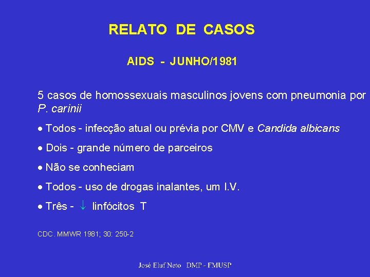 RELATO DE CASOS AIDS - JUNHO/1981 5 casos de homossexuais masculinos jovens com pneumonia