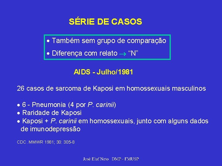 SÉRIE DE CASOS Também sem grupo de comparação Diferença com relato “N” AIDS -