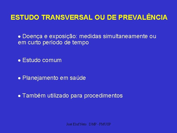 ESTUDO TRANSVERSAL OU DE PREVALÊNCIA Doença e exposição: medidas simultaneamente ou em curto período