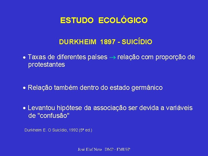 ESTUDO ECOLÓGICO DURKHEIM 1897 - SUICÍDIO Taxas de diferentes países relação com proporção de