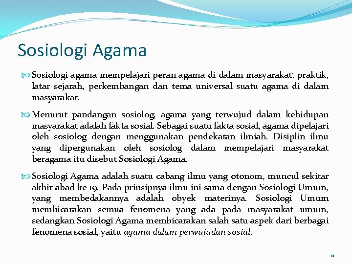 Sosiologi Agama Sosiologi agama mempelajari peran agama di dalam masyarakat; praktik, latar sejarah, perkembangan