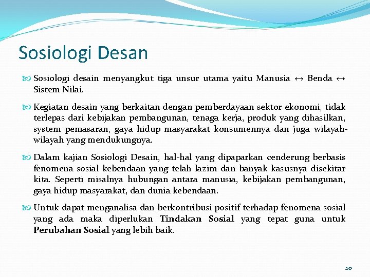 Sosiologi Desan Sosiologi desain menyangkut tiga unsur utama yaitu Manusia ↔ Benda ↔ Sistem