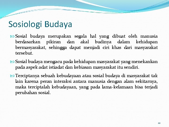 Sosiologi Budaya Sosial budaya merupakan segala hal yang dibuat oleh manusia berdasarkan pikiran dan