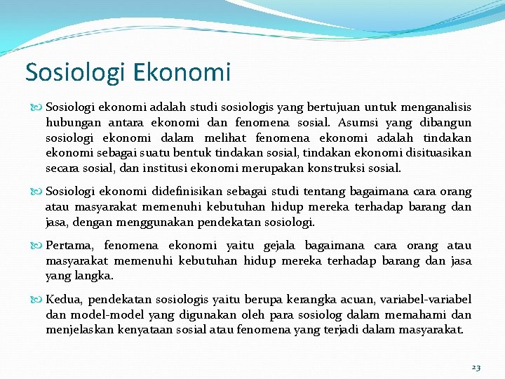 Sosiologi Ekonomi Sosiologi ekonomi adalah studi sosiologis yang bertujuan untuk menganalisis hubungan antara ekonomi