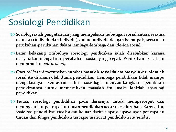 Sosiologi Pendidikan Sosiologi ialah pengetahuan yang mempelajari hubungan sosial antara sesama manusia (individu dan