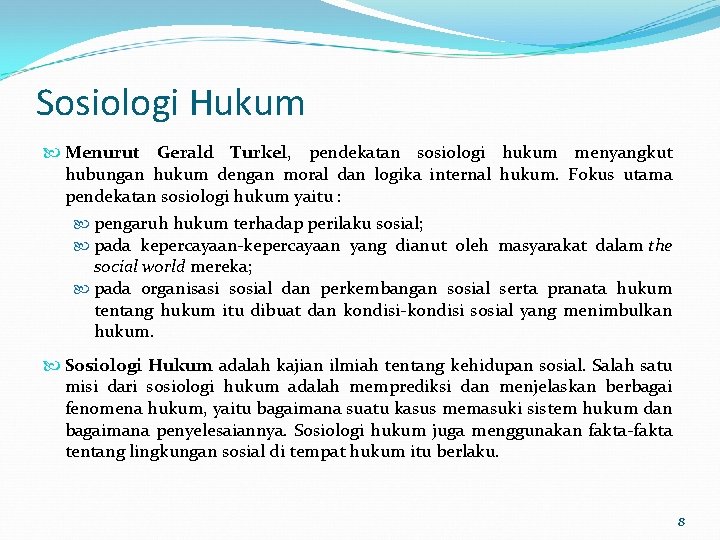 Sosiologi Hukum Menurut Gerald Turkel, pendekatan sosiologi hukum menyangkut hubungan hukum dengan moral dan